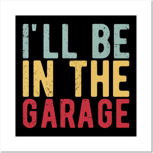 Ill Be In The Garage funny mechanic quotes Posters and Art